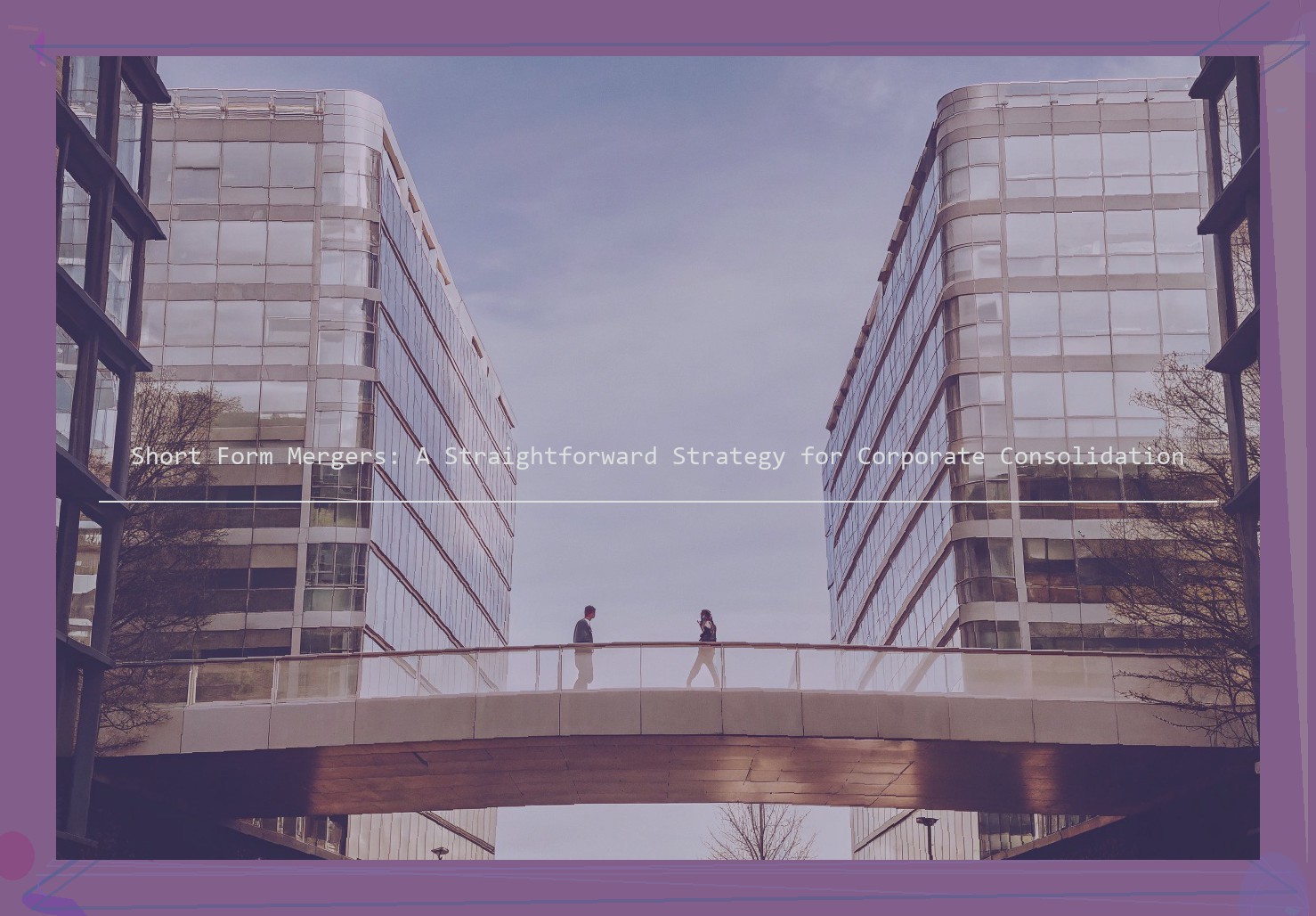 Short Form Mergers: A Straightforward Strategy for Corporate Consolidation